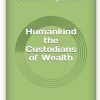 BOOK FOR SALE – Humankind The Custodians of Wealth